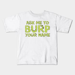 Ask me to burp your name Kids T-Shirt